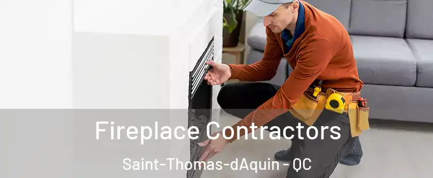 Fireplace Contractors Saint-Thomas-dAquin - QC