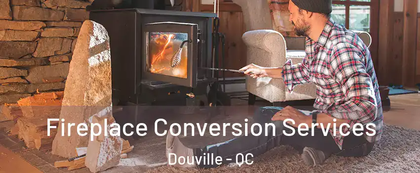  Fireplace Conversion Services Douville - QC