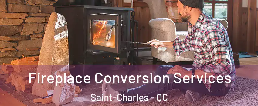  Fireplace Conversion Services Saint-Charles - QC