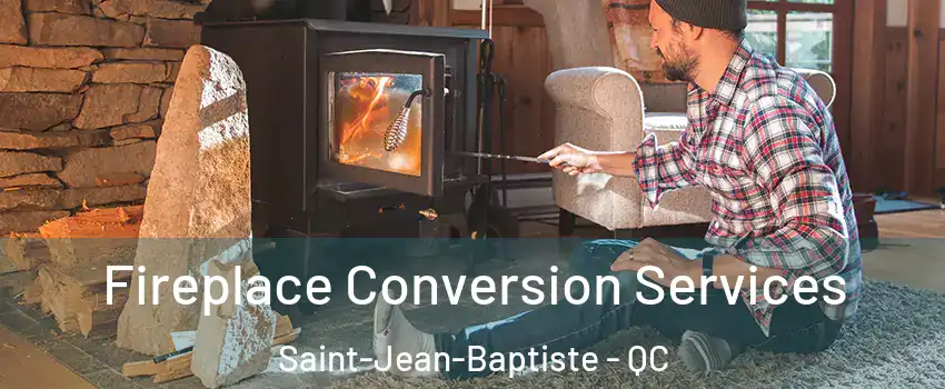 Fireplace Conversion Services Saint-Jean-Baptiste - QC