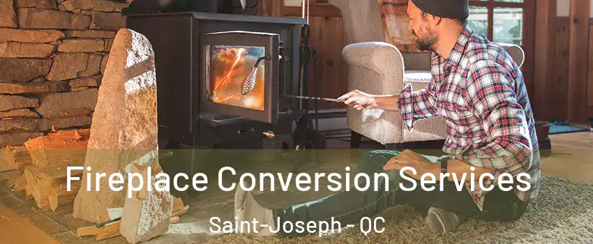  Fireplace Conversion Services Saint-Joseph - QC