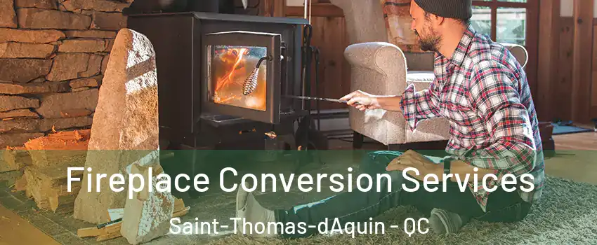 Fireplace Conversion Services Saint-Thomas-dAquin - QC