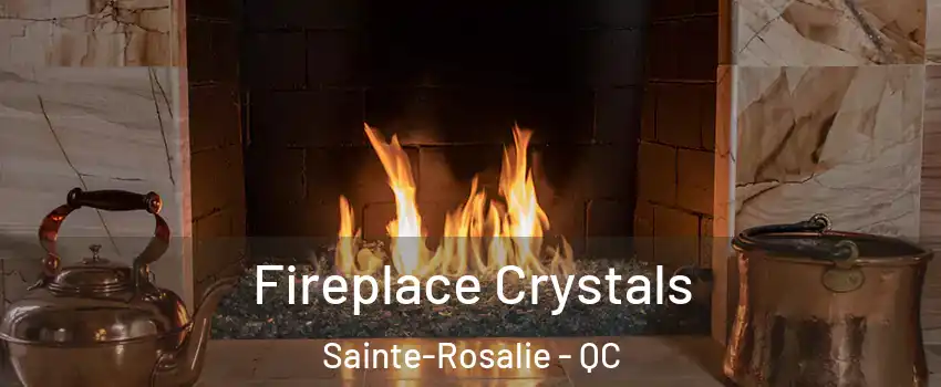  Fireplace Crystals Sainte-Rosalie - QC