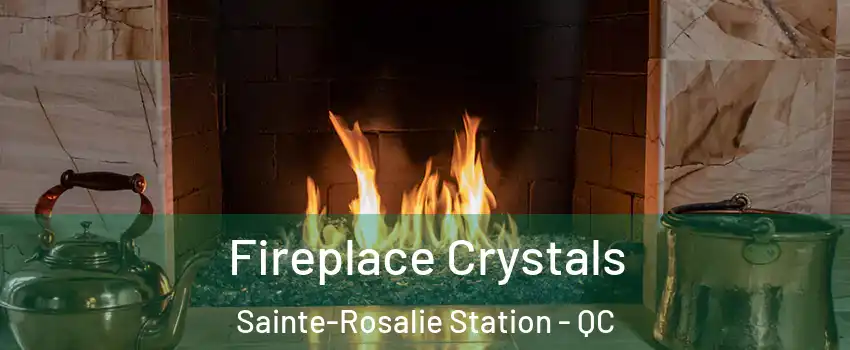  Fireplace Crystals Sainte-Rosalie Station - QC