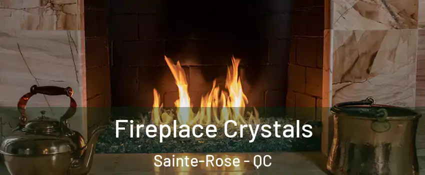  Fireplace Crystals Sainte-Rose - QC