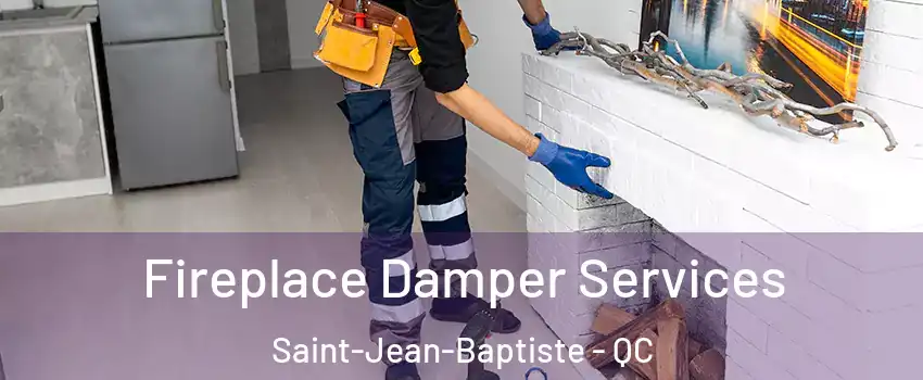 Fireplace Damper Services Saint-Jean-Baptiste - QC