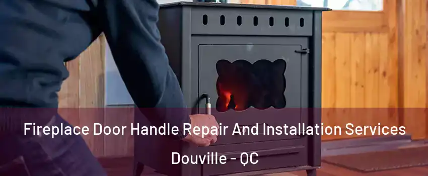  Fireplace Door Handle Repair And Installation Services Douville - QC