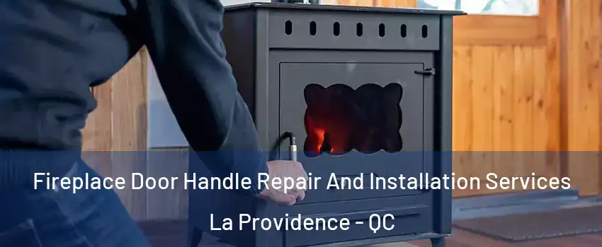  Fireplace Door Handle Repair And Installation Services La Providence - QC