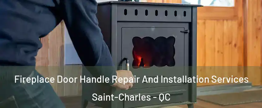  Fireplace Door Handle Repair And Installation Services Saint-Charles - QC