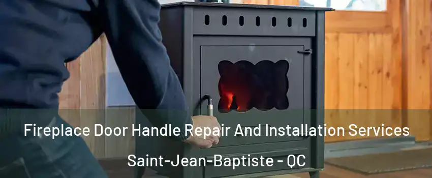 Fireplace Door Handle Repair And Installation Services Saint-Jean-Baptiste - QC