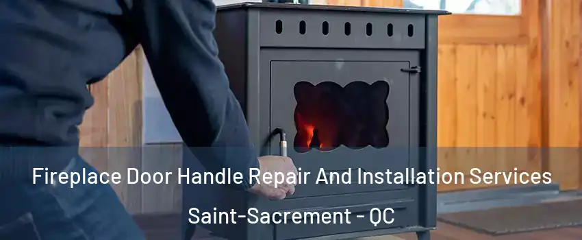  Fireplace Door Handle Repair And Installation Services Saint-Sacrement - QC