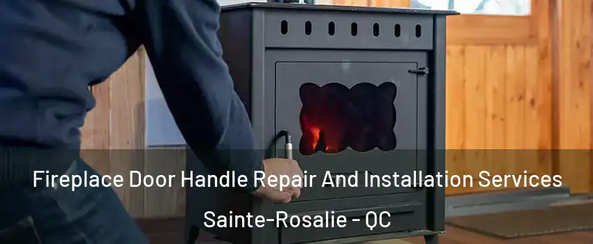  Fireplace Door Handle Repair And Installation Services Sainte-Rosalie - QC