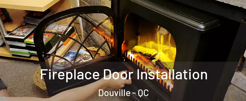  Fireplace Door Installation Douville - QC