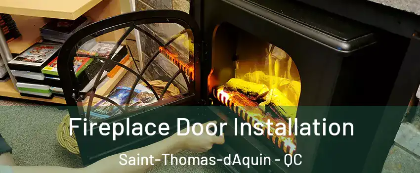  Fireplace Door Installation Saint-Thomas-dAquin - QC