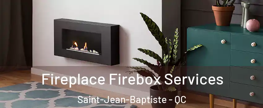  Fireplace Firebox Services Saint-Jean-Baptiste - QC