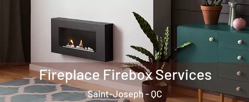 Fireplace Firebox Services Saint-Joseph - QC