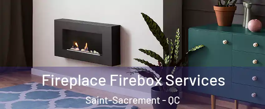  Fireplace Firebox Services Saint-Sacrement - QC