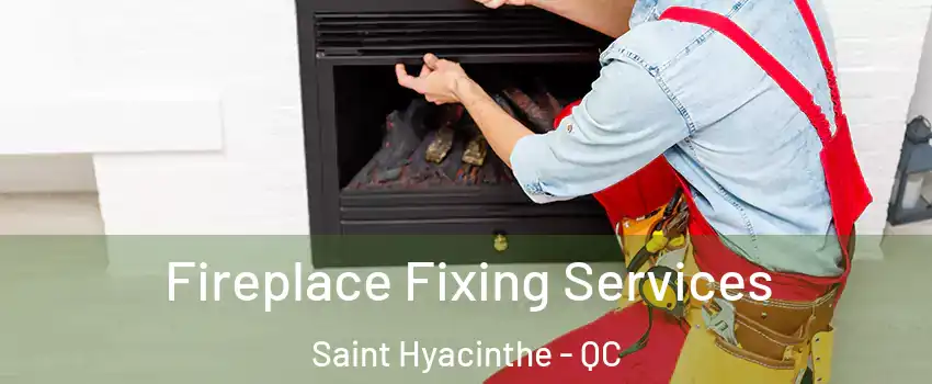  Fireplace Fixing Services Saint Hyacinthe - QC