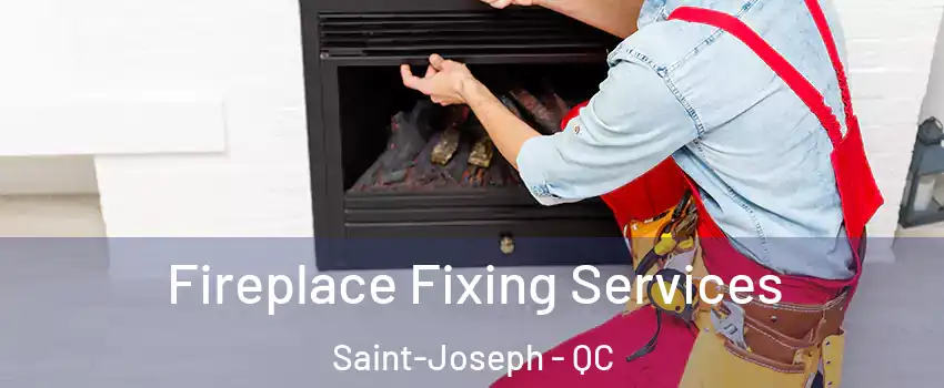  Fireplace Fixing Services Saint-Joseph - QC