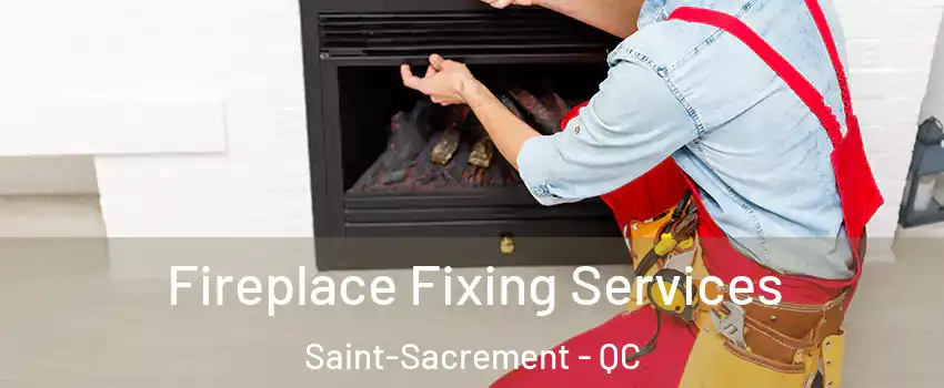  Fireplace Fixing Services Saint-Sacrement - QC