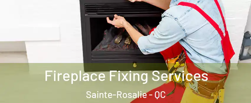  Fireplace Fixing Services Sainte-Rosalie - QC
