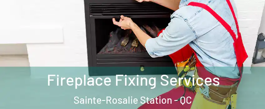  Fireplace Fixing Services Sainte-Rosalie Station - QC