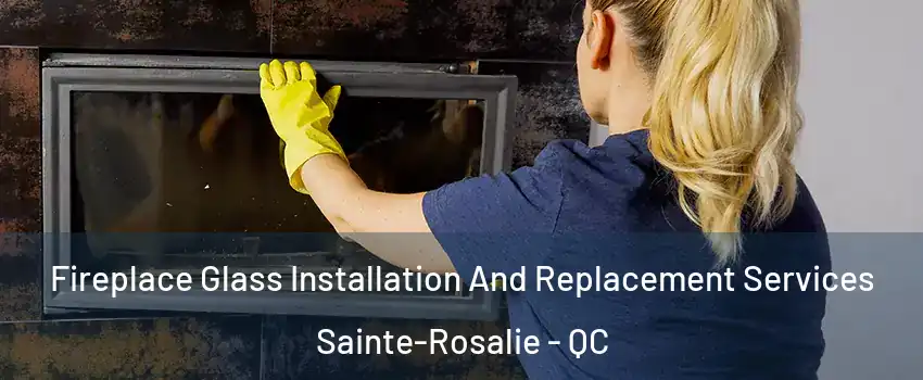  Fireplace Glass Installation And Replacement Services Sainte-Rosalie - QC