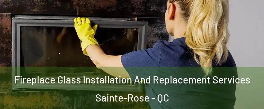  Fireplace Glass Installation And Replacement Services Sainte-Rose - QC