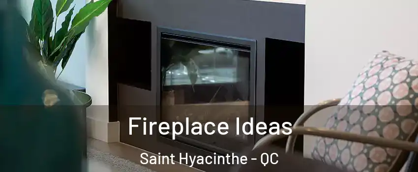  Fireplace Ideas Saint Hyacinthe - QC
