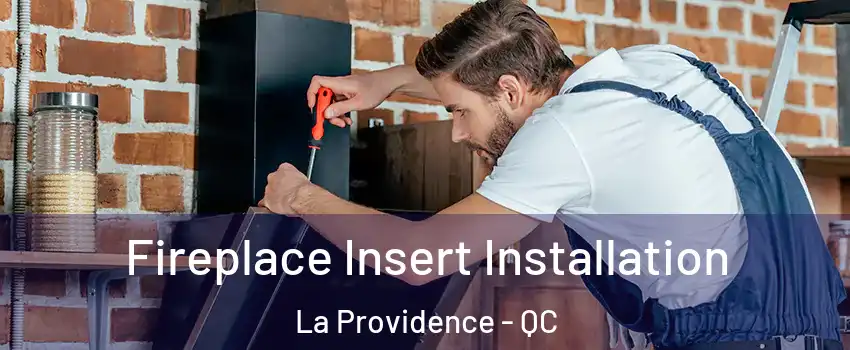  Fireplace Insert Installation La Providence - QC