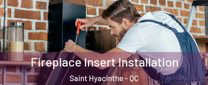  Fireplace Insert Installation Saint Hyacinthe - QC