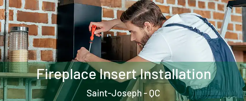  Fireplace Insert Installation Saint-Joseph - QC