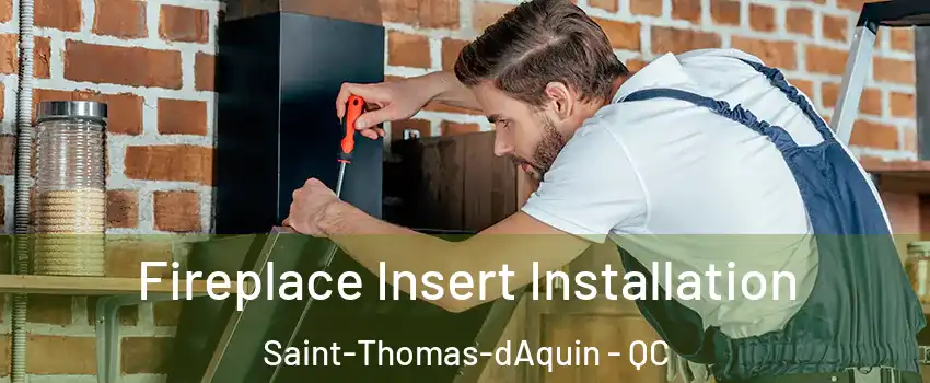  Fireplace Insert Installation Saint-Thomas-dAquin - QC
