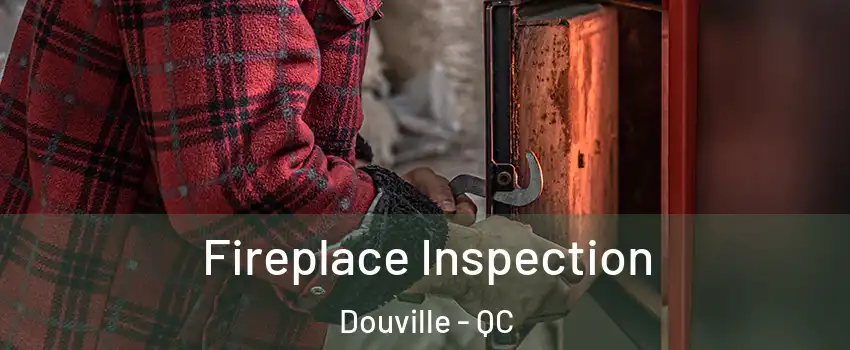  Fireplace Inspection Douville - QC