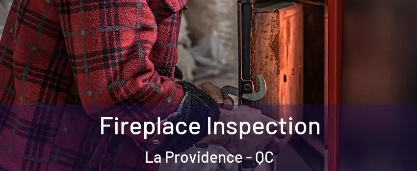  Fireplace Inspection La Providence - QC