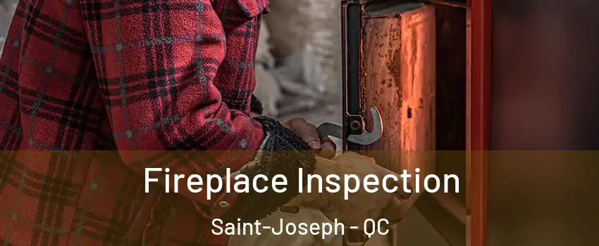  Fireplace Inspection Saint-Joseph - QC