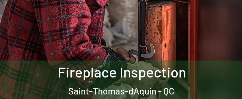  Fireplace Inspection Saint-Thomas-dAquin - QC