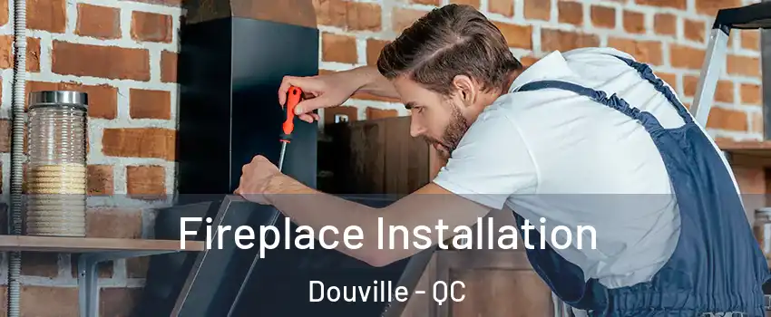  Fireplace Installation Douville - QC