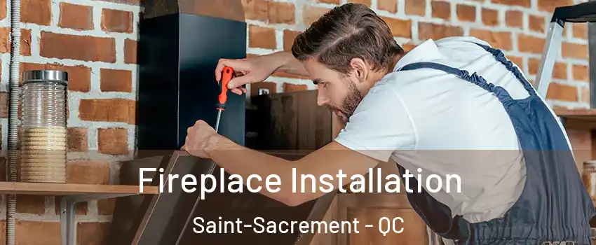  Fireplace Installation Saint-Sacrement - QC
