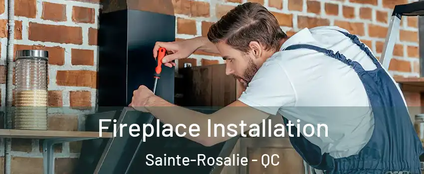  Fireplace Installation Sainte-Rosalie - QC