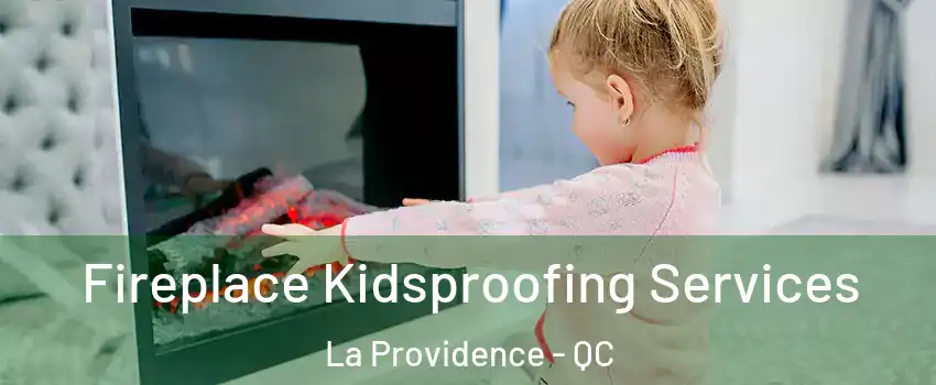  Fireplace Kidsproofing Services La Providence - QC