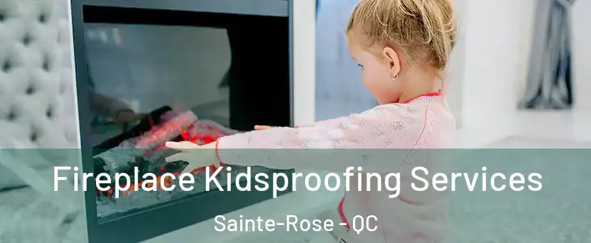 Fireplace Kidsproofing Services Sainte-Rose - QC