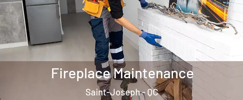  Fireplace Maintenance Saint-Joseph - QC
