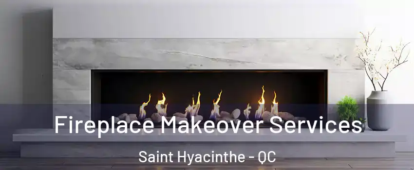  Fireplace Makeover Services Saint Hyacinthe - QC