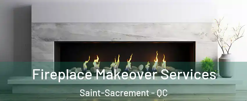 Fireplace Makeover Services Saint-Sacrement - QC