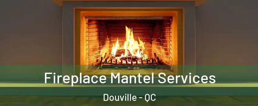  Fireplace Mantel Services Douville - QC