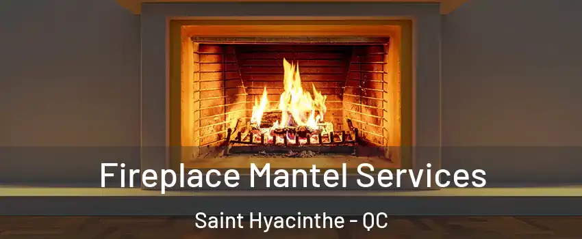  Fireplace Mantel Services Saint Hyacinthe - QC