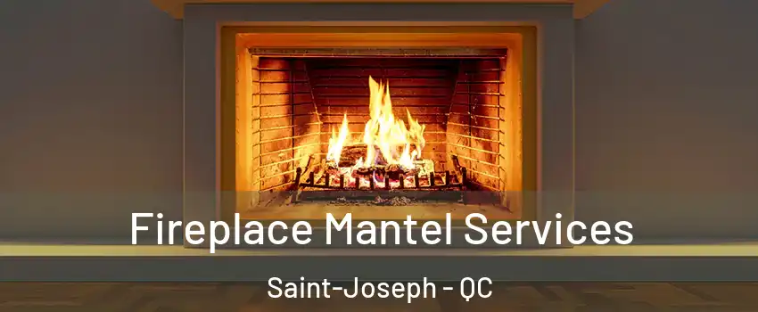  Fireplace Mantel Services Saint-Joseph - QC