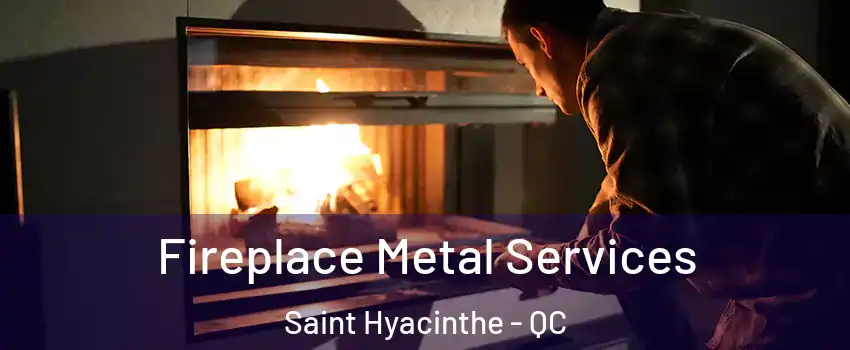 Fireplace Metal Services Saint Hyacinthe - QC