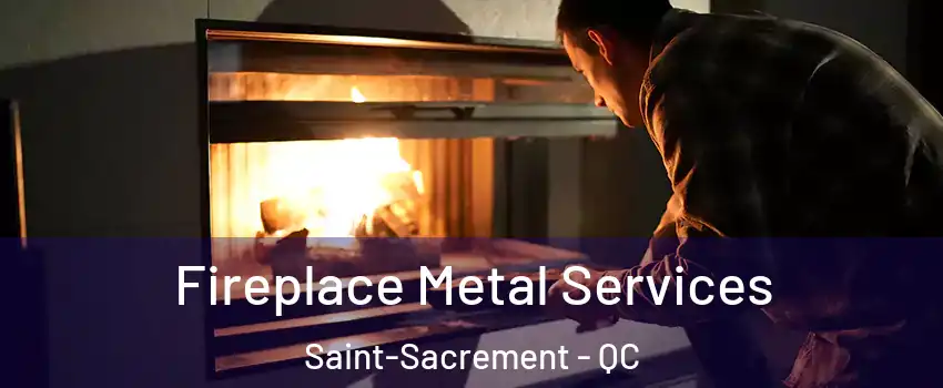  Fireplace Metal Services Saint-Sacrement - QC